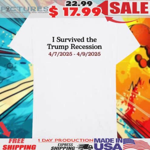 I Survived The Trump Recession 4.7.2025-4.9.2025 Shirt