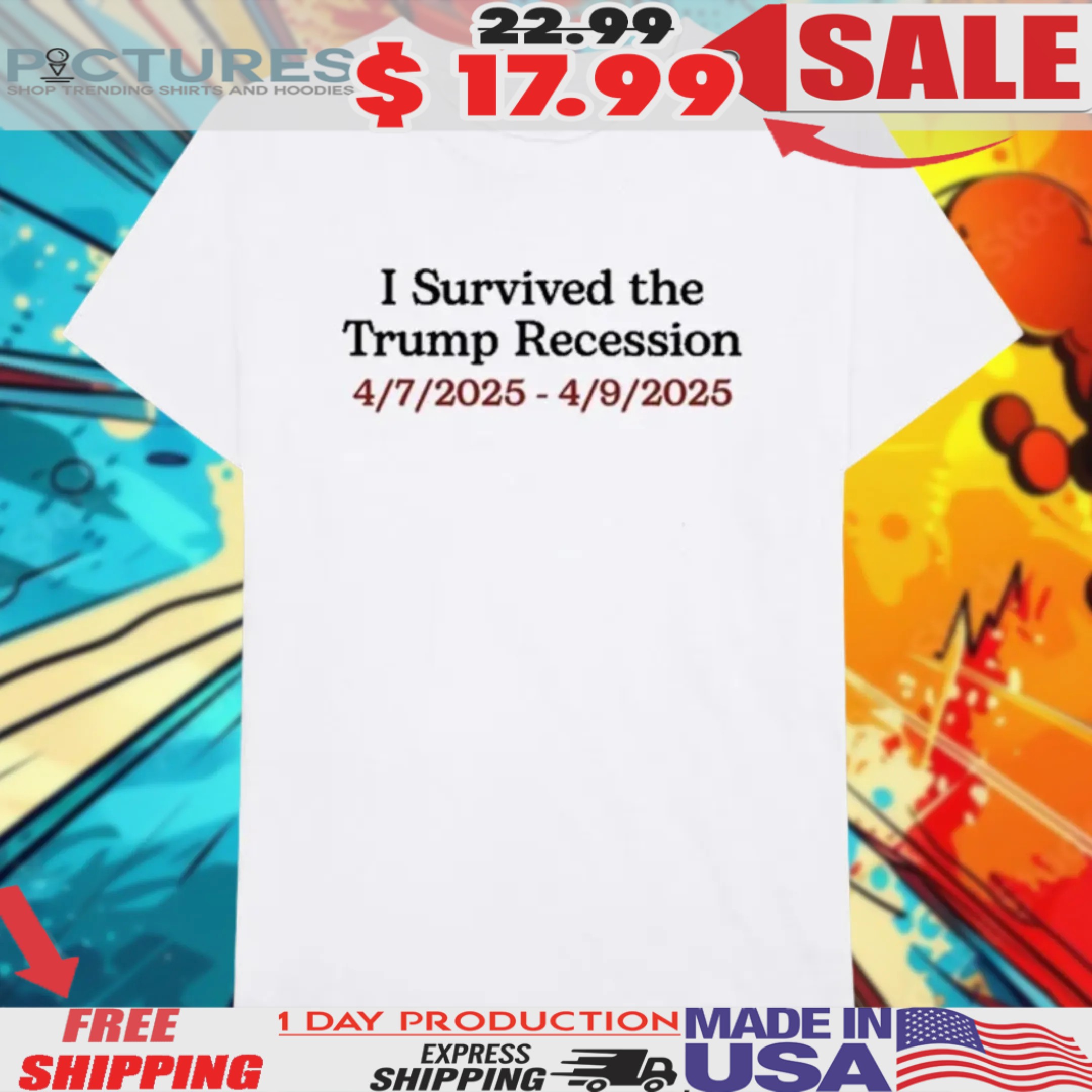 I Survived The Trump Recession 4.7.2025-4.9.2025 Shirt