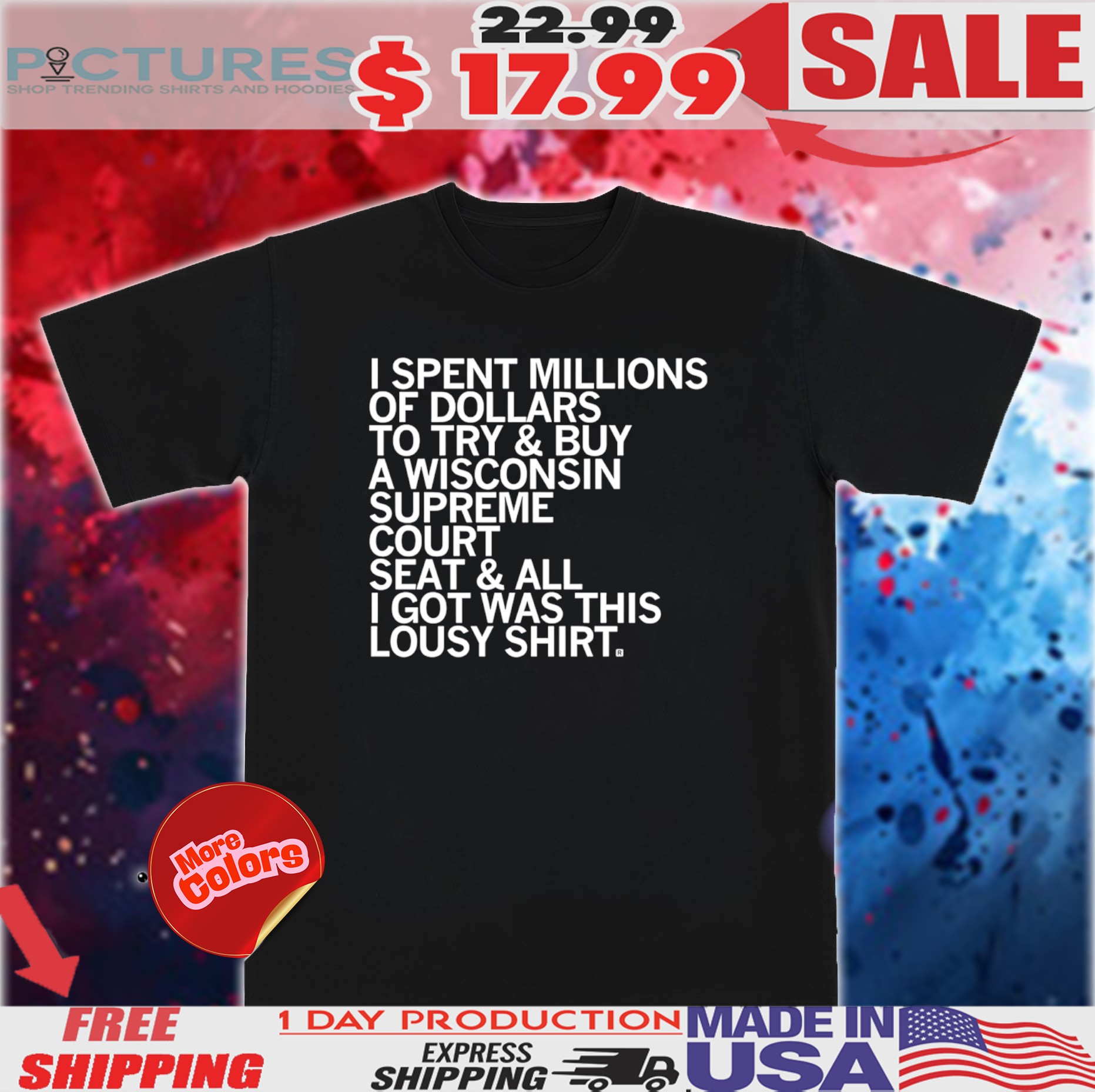 I spent millions of dollars to try and buy a Wisconsin Supreme Court Elon shirt