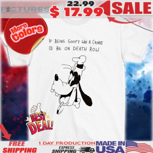 If being Goofy was a crime I’d be on death row shirt