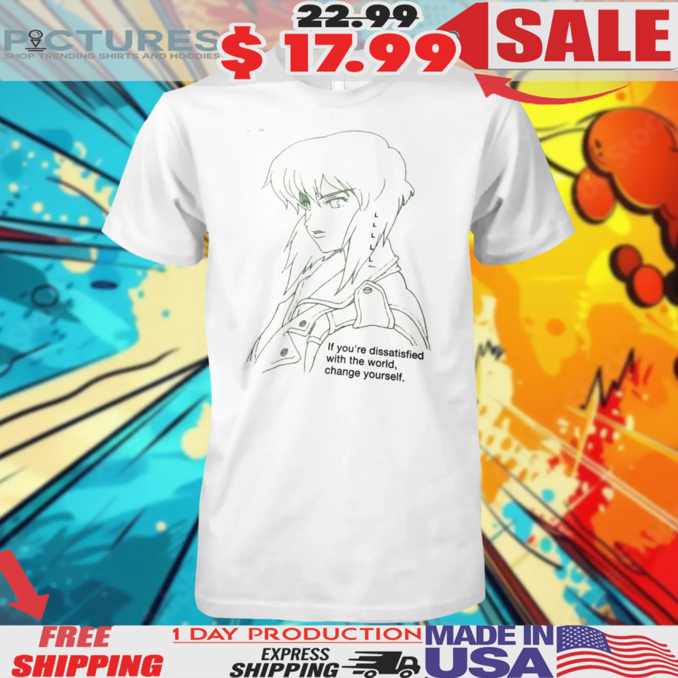 If you're dissatisfied with the world, change yourself shirt