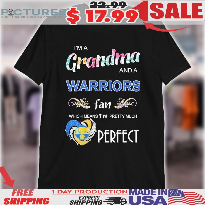 I’m A Grandma And A Golden State Warriors Fan Which Means I’m Pretty Much Perfect Diamond Heart Shirt