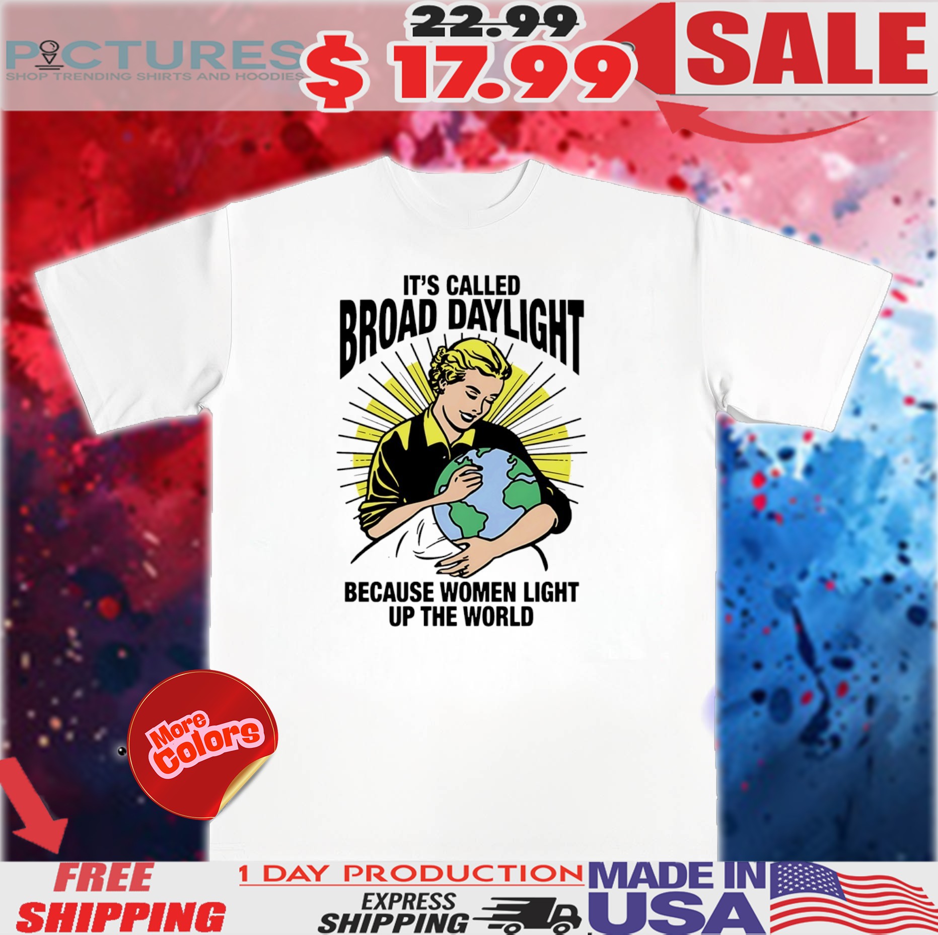 It’s called broad daylight because women light up the world 2025 shirt