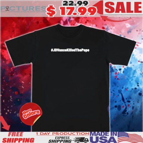 Jd Vance Killed The Pope Hashtag Shirt