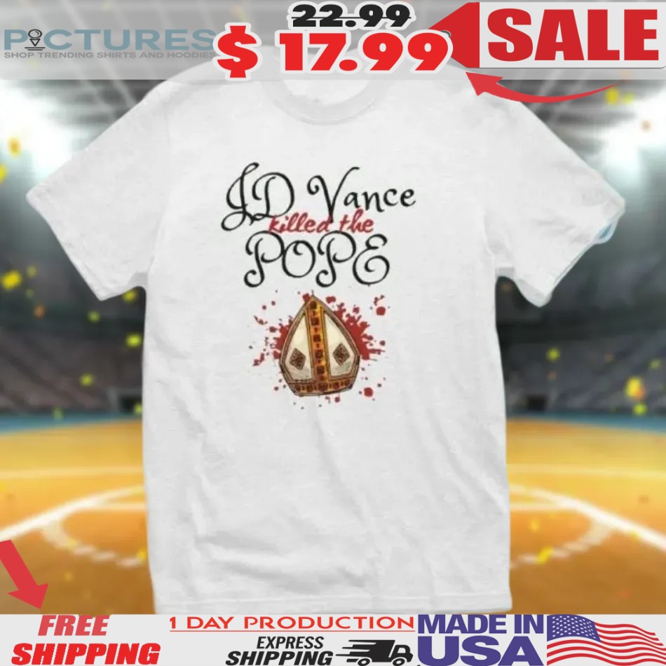 Jd Vance Killed The Pope Shirt