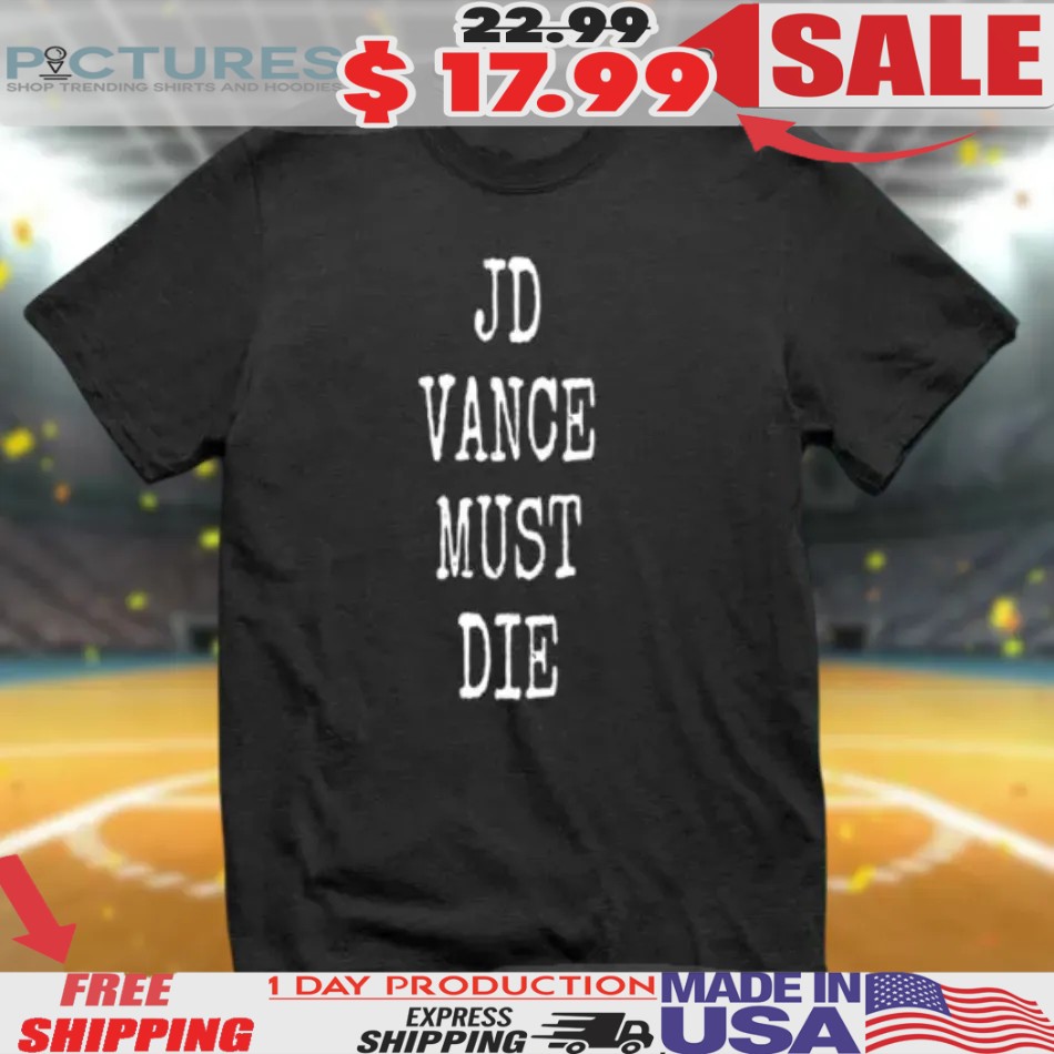 Jd Vance Must Die Shirt