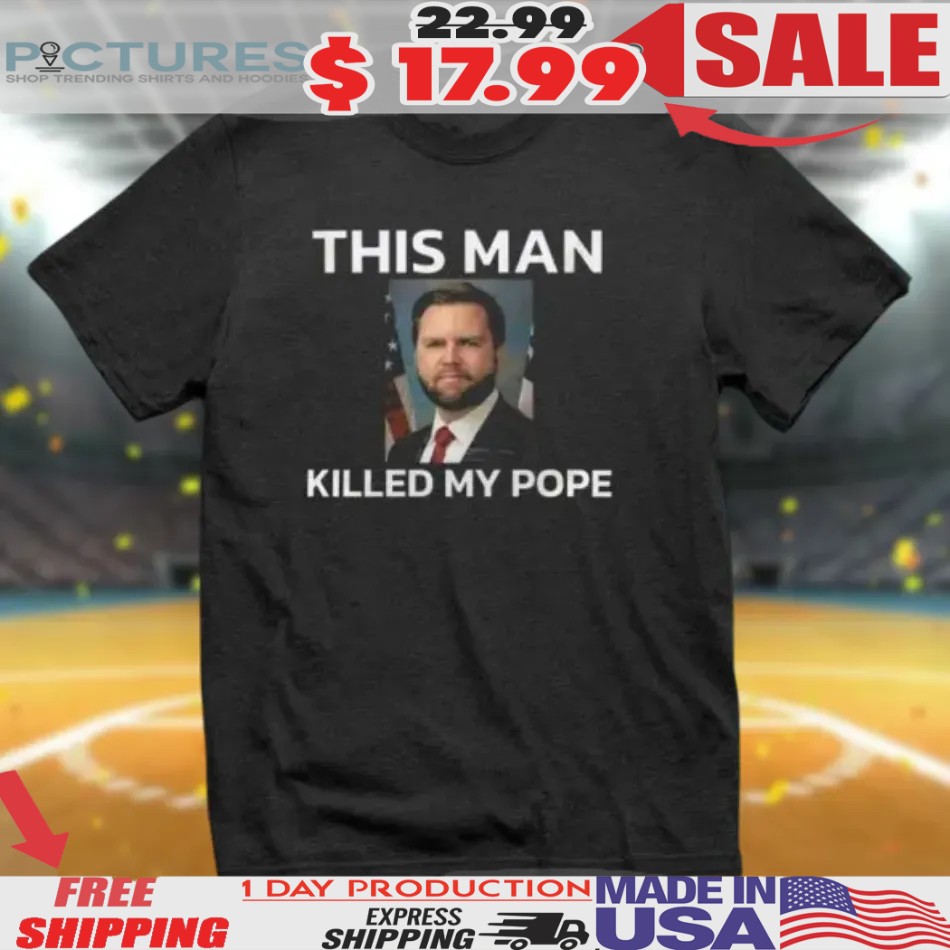 Jd Vance This Man Killed My Pope Shirt