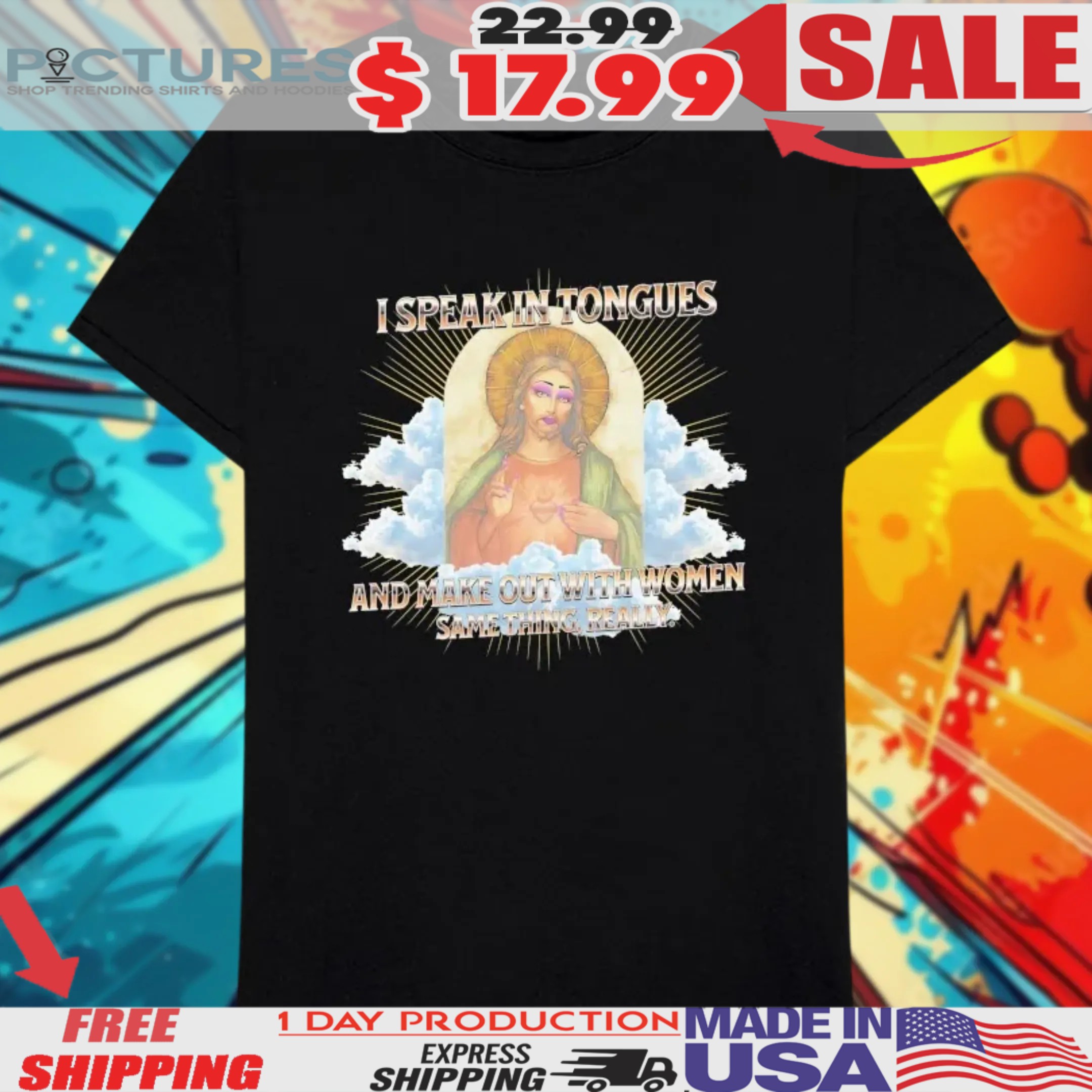 Jesus I Speak And Make Out With Women Same Thing Really Shirt