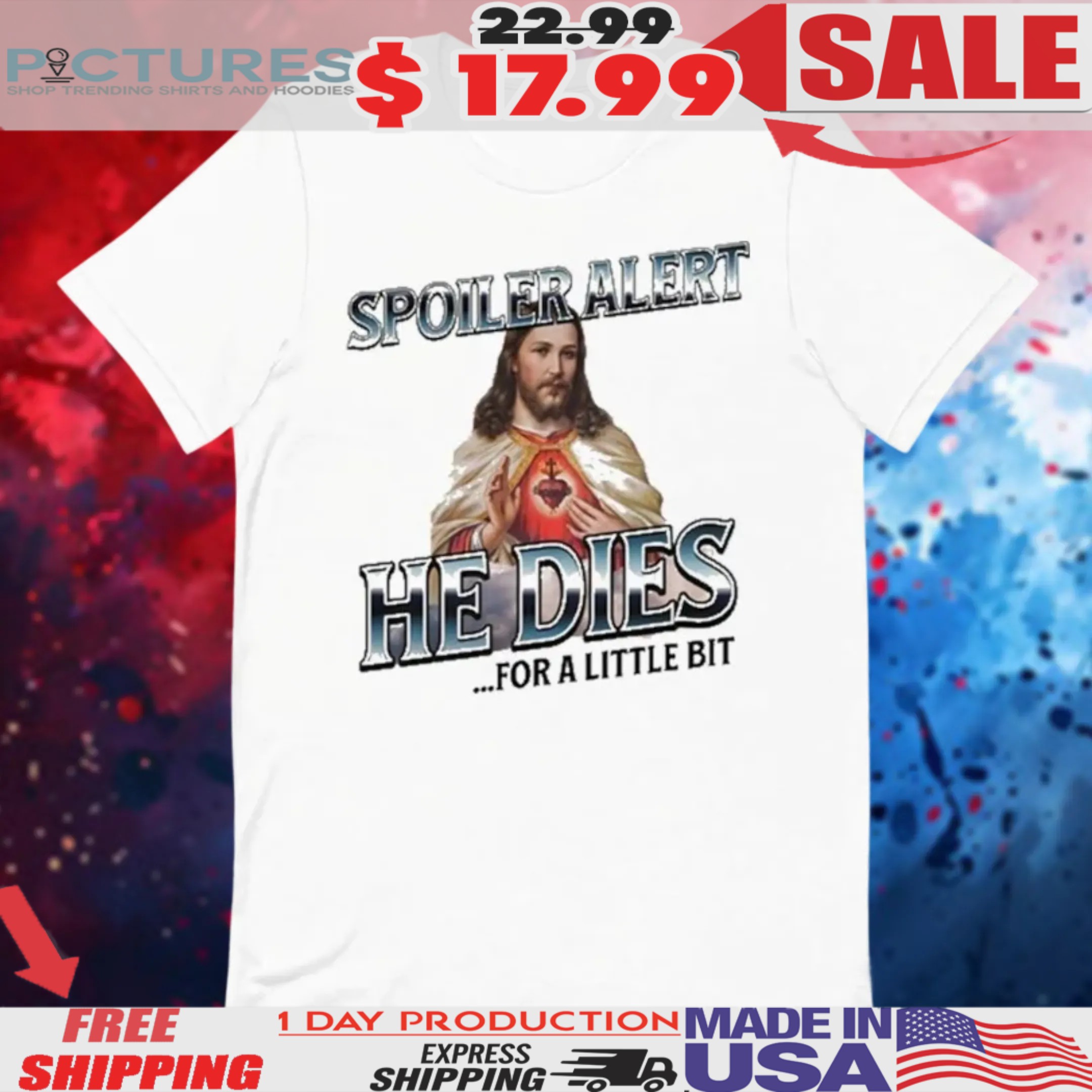 Jesus Spoiler Alert He Dies For A Little Bit Shirt