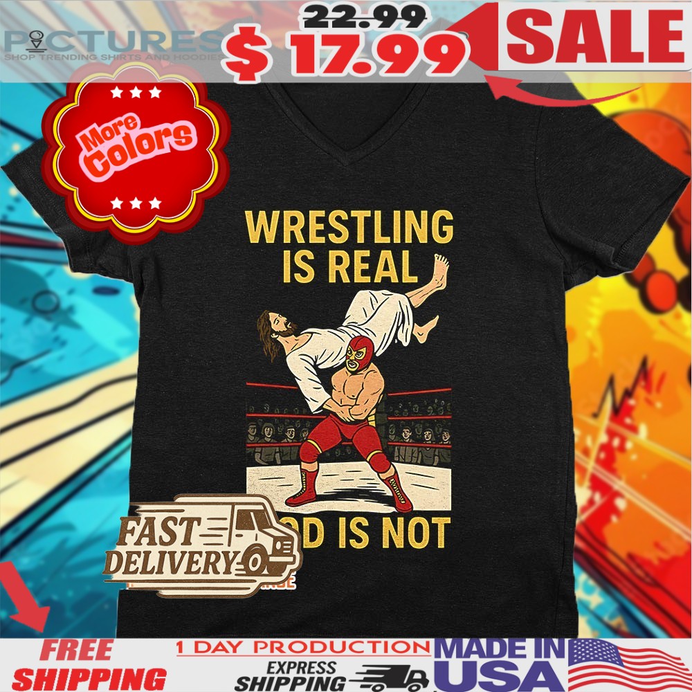 Jesus Wrestling is Real God is Not Shirt