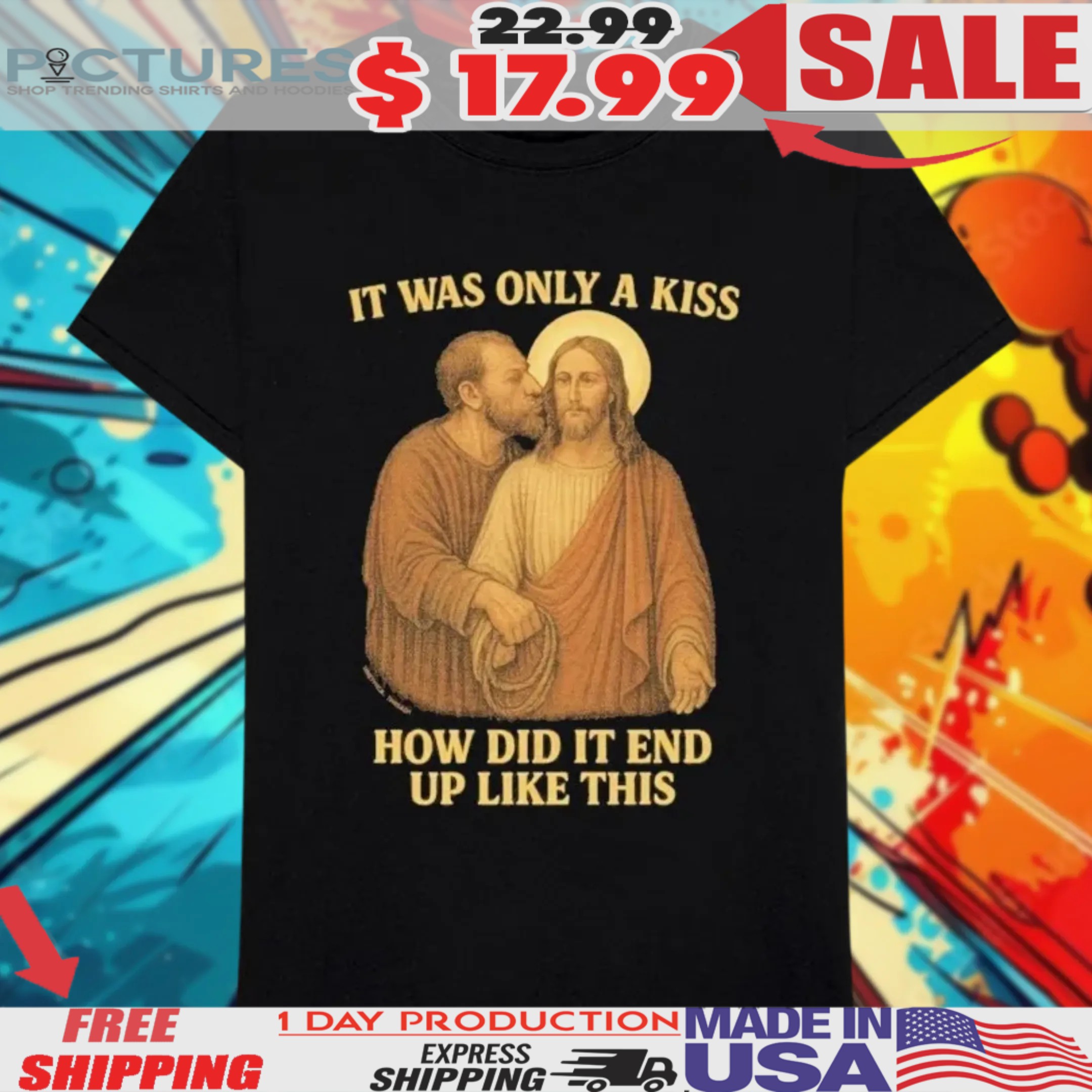 Judas Betraying Jesus Easter It Was Only A Kiss How Did It End Up Like This Shirt