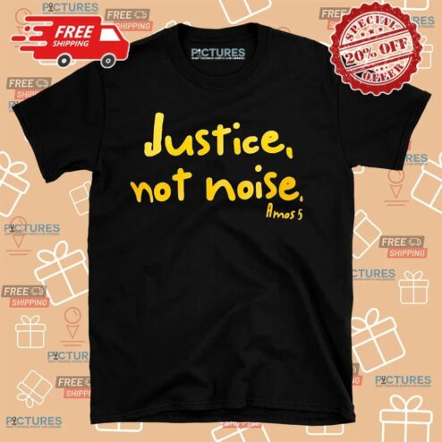 Justice Not Noise Amos 5 Shirt