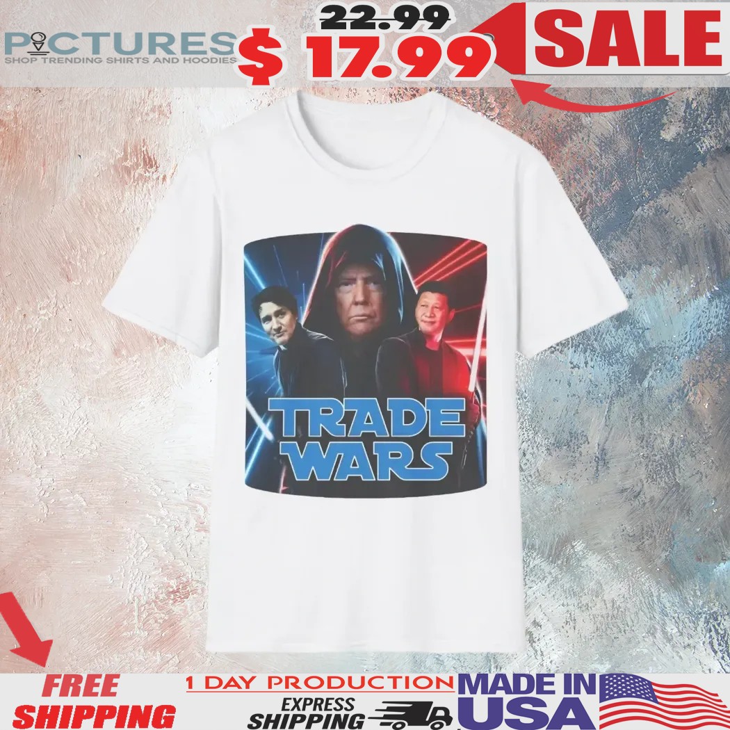 Justin Trudeau Donald Trump And Xi Jinping Tariff Trade Wars Star Wars Parody Shirt