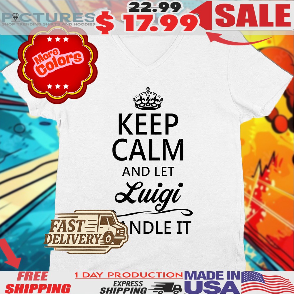 Keep Calm And Let Luigi Handle It Shirt