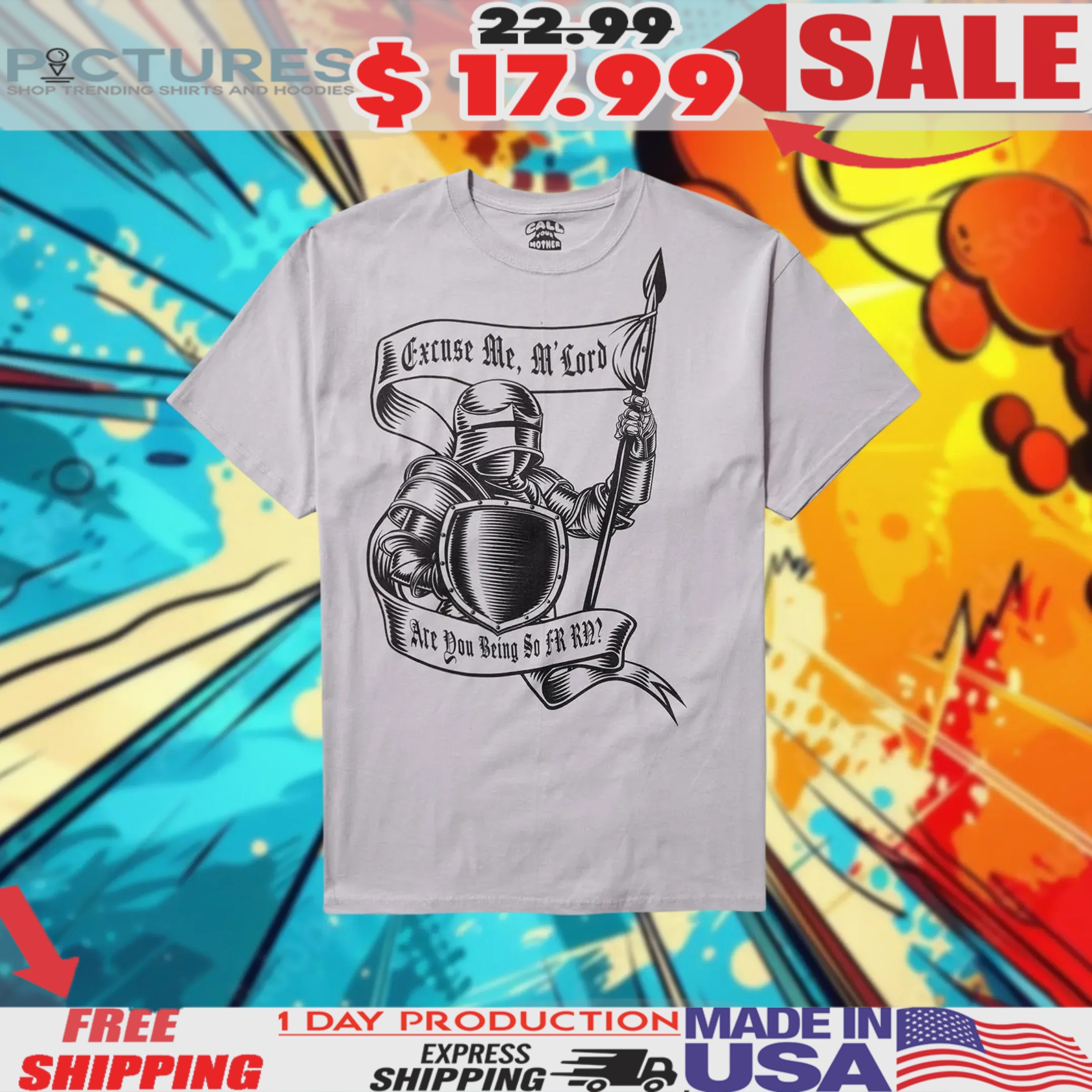 Knight Being Fr Excuse Me, M'lord Are You Being So Fr Rn Shirt