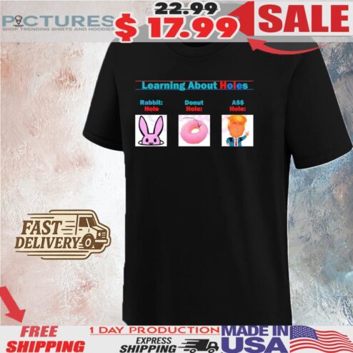 Learning About Holes Rabbit Hole Donut Hole Ass Hole Shirt
