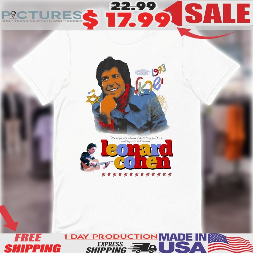 Leonard Cohen 1973 My Songs Are Always Jewish They Can’t Be Anything Else But Jewish Guitar Stars Shirt
