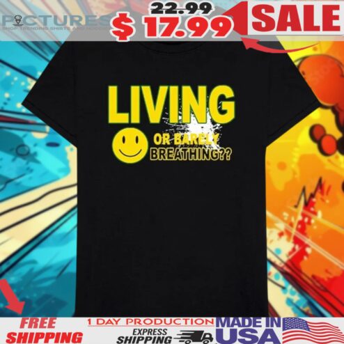 Living Or Barely Breathing Smiley Shirt