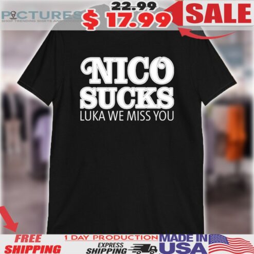 Luka Doncic Nico Sucks Luka We Miss You Shirt