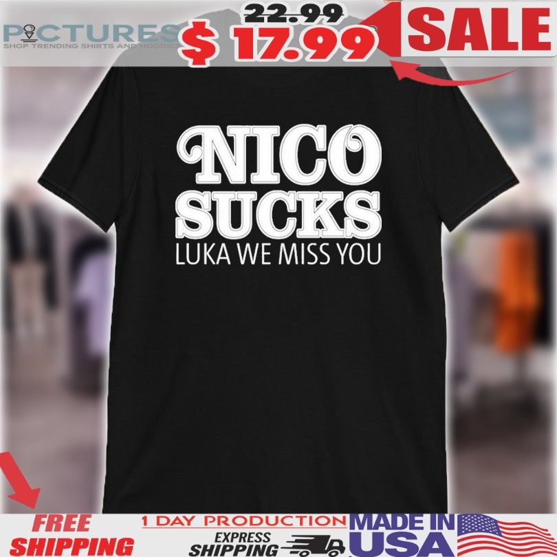 Luka Doncic Nico Sucks Luka We Miss You Shirt