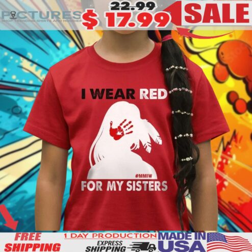 MMIW I Wear Red For My Sisters Shirt