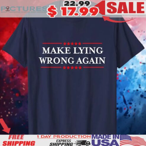 Make Lying Wrong Again Resist Racism Anti-Trump Shirt