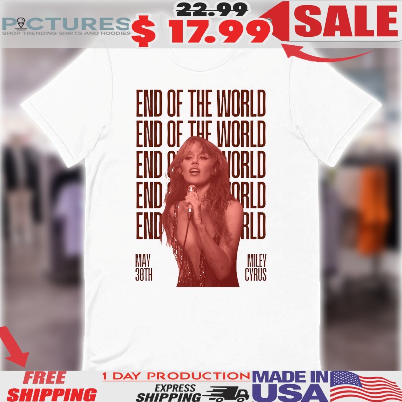 Miley Cyrus End Of The World Releasing On May 30th 2025 Shirt