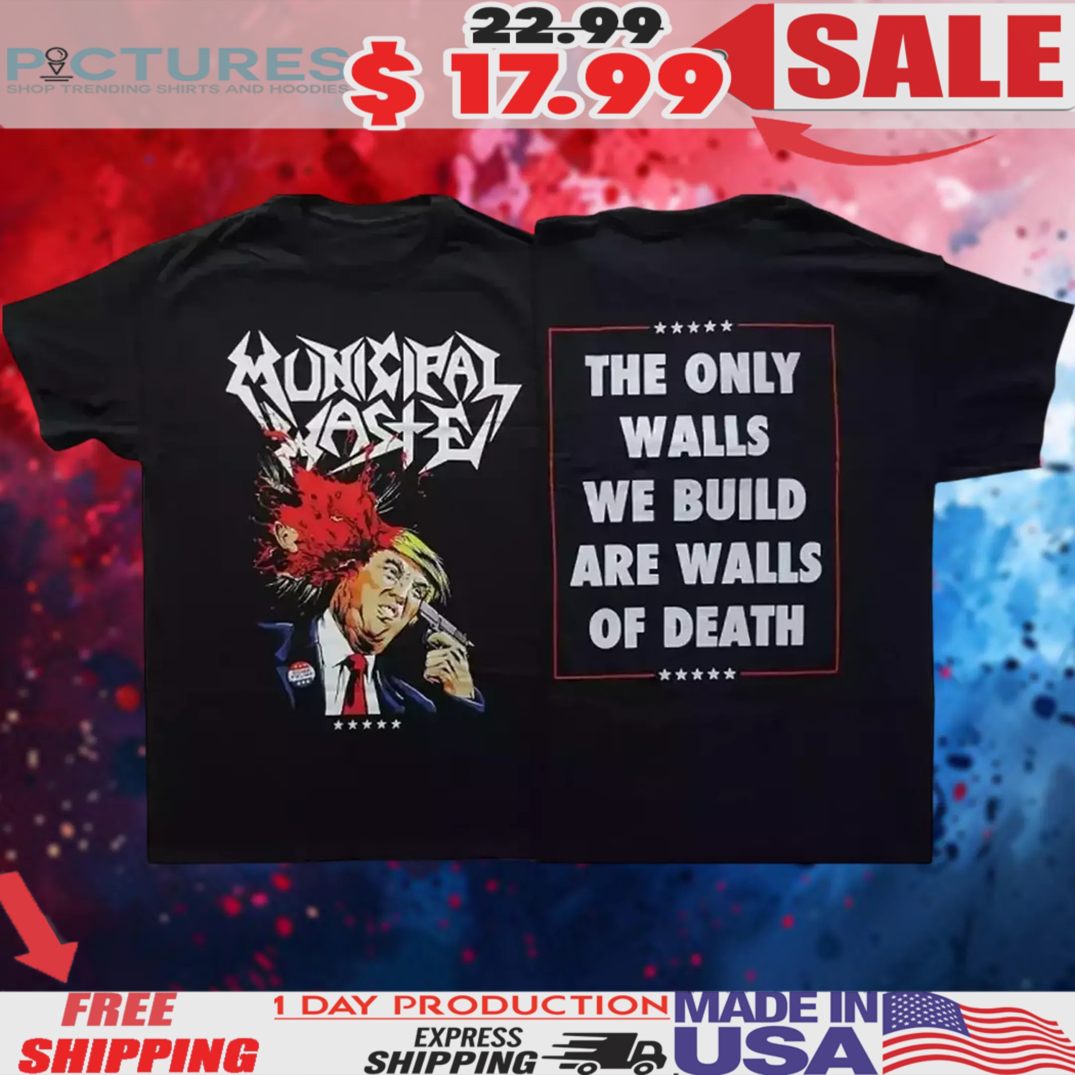 Municipal Waste Dump Donald Trump The Only Walls We Build Are Walls Of Death Shirt