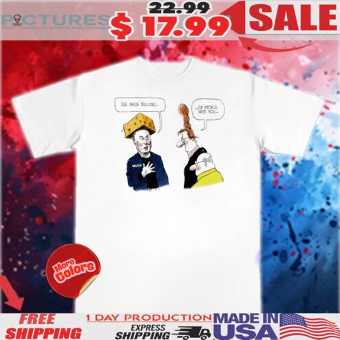 Musk cheese I’ve made billions of people hate you chat shirt
