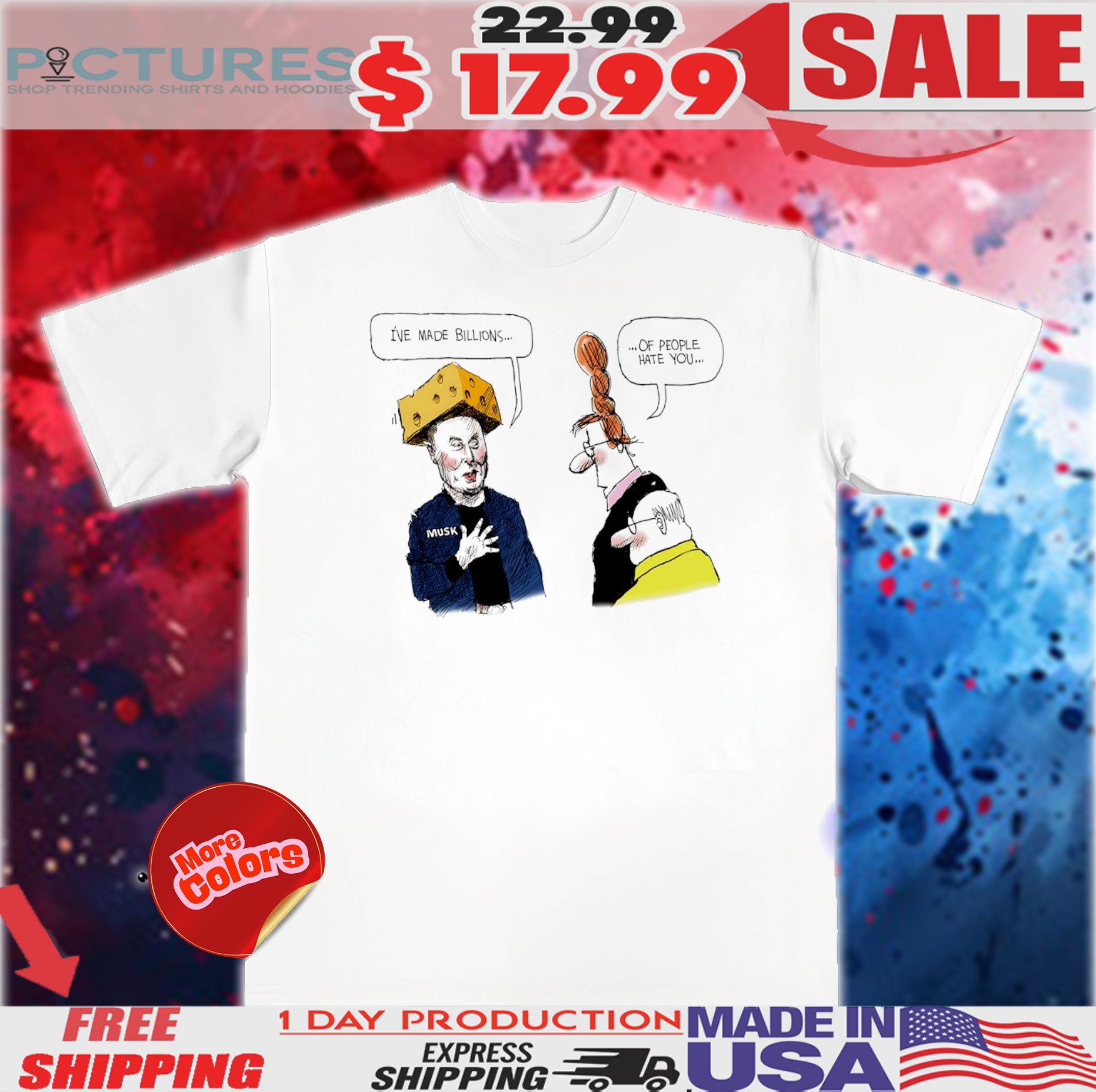 Musk cheese I’ve made billions of people hate you chat shirt