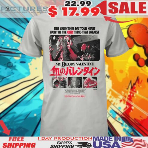 My Bloody Valentine This Valentines Day Your Heart Won’t Be The Only Thing That Breaks Shirt