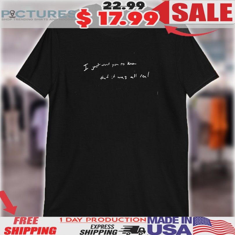 Nathan Dean I Just Want You To Know That It Was All Real Shirt