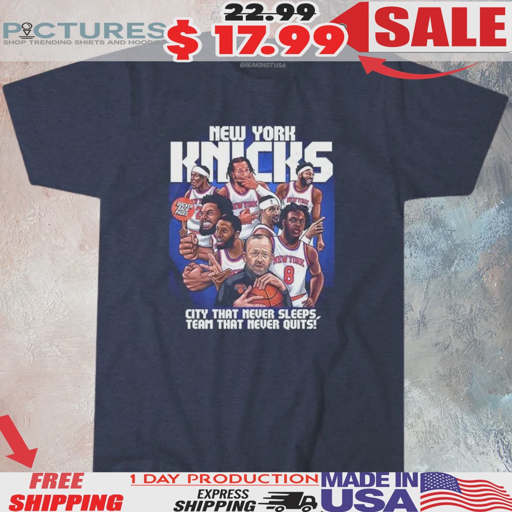 New York Knicks City That Never Sleeps Team That Never Quits Cartoon Shirt