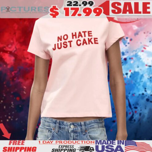 No Hate Just Cake Shirt
