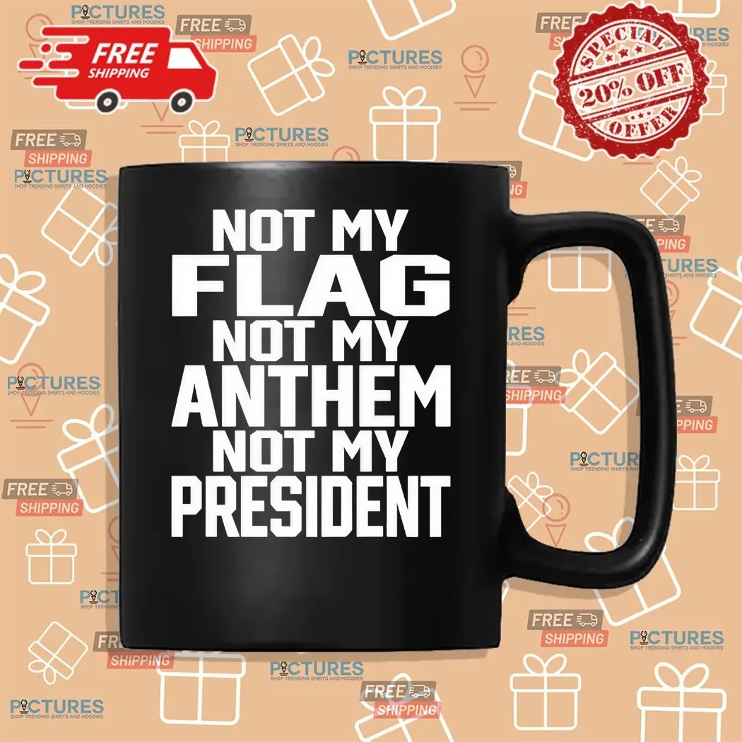 Not My Flag Not My Anthem Not My President Shirt Not My Flag Not My Anthem Not My President Shirt