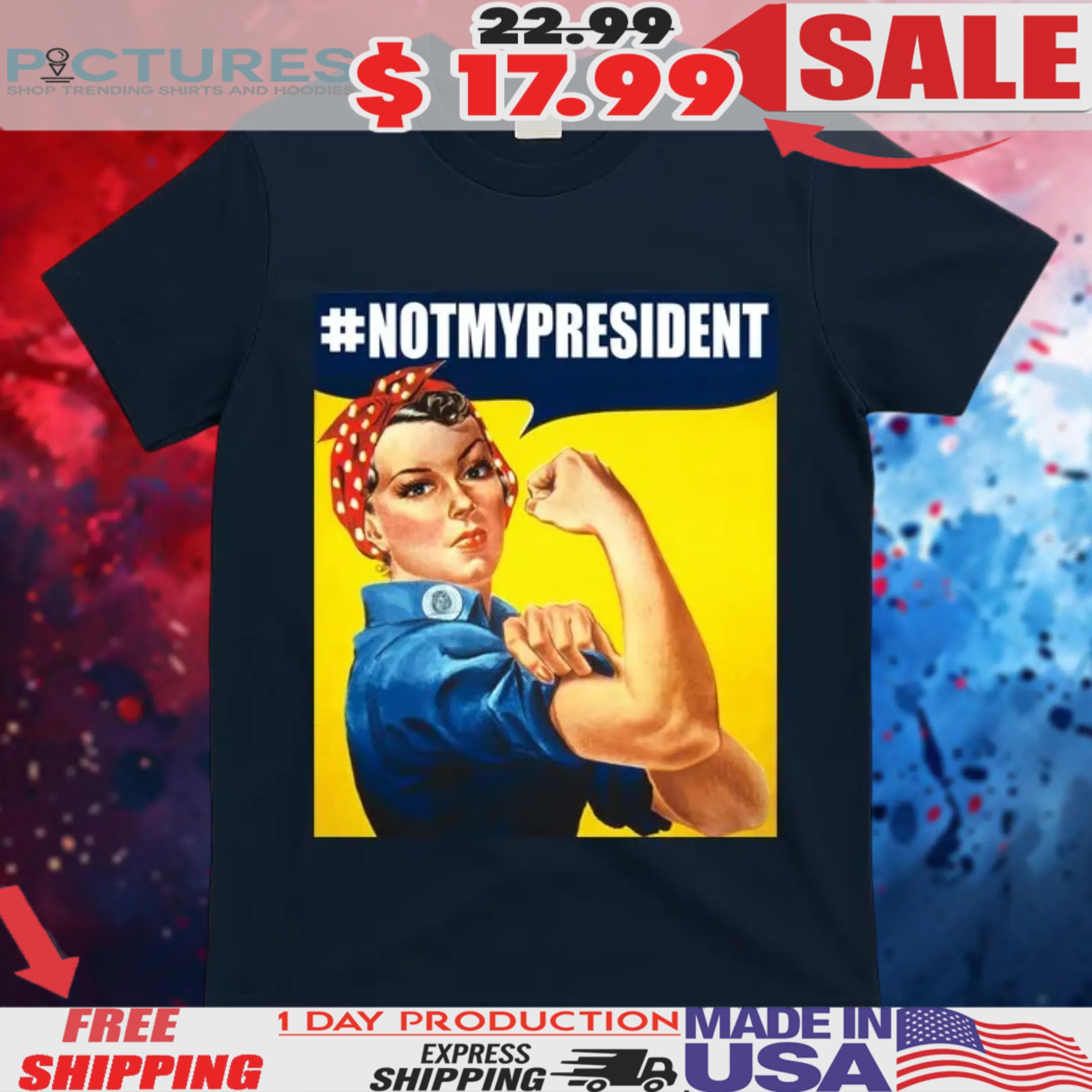 Not My President Rosie Riveter Girl Power Anti Trump Poster Shirt