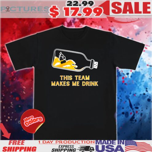 Pittsburgh Pirates This Team Makes Me Drink Shirt