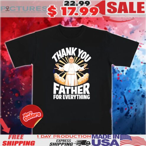 Pope Francis 1936 2025 Thank You Father For Everything Shirt