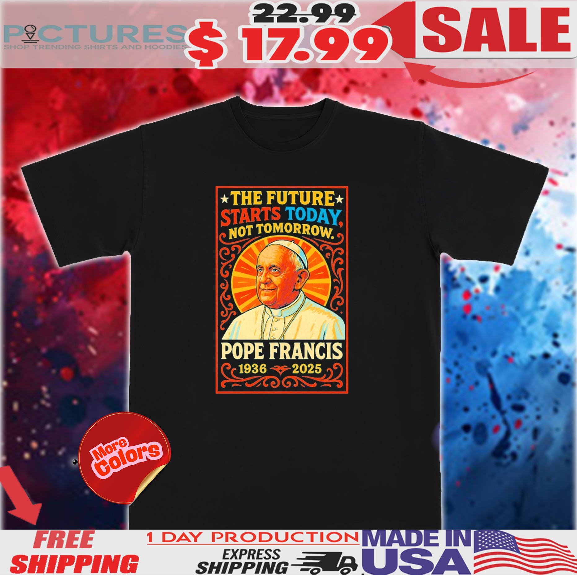 Pope Francis 1936–2025 Legacy Tribute The Future Starts Today Not Tomorrow Shirt