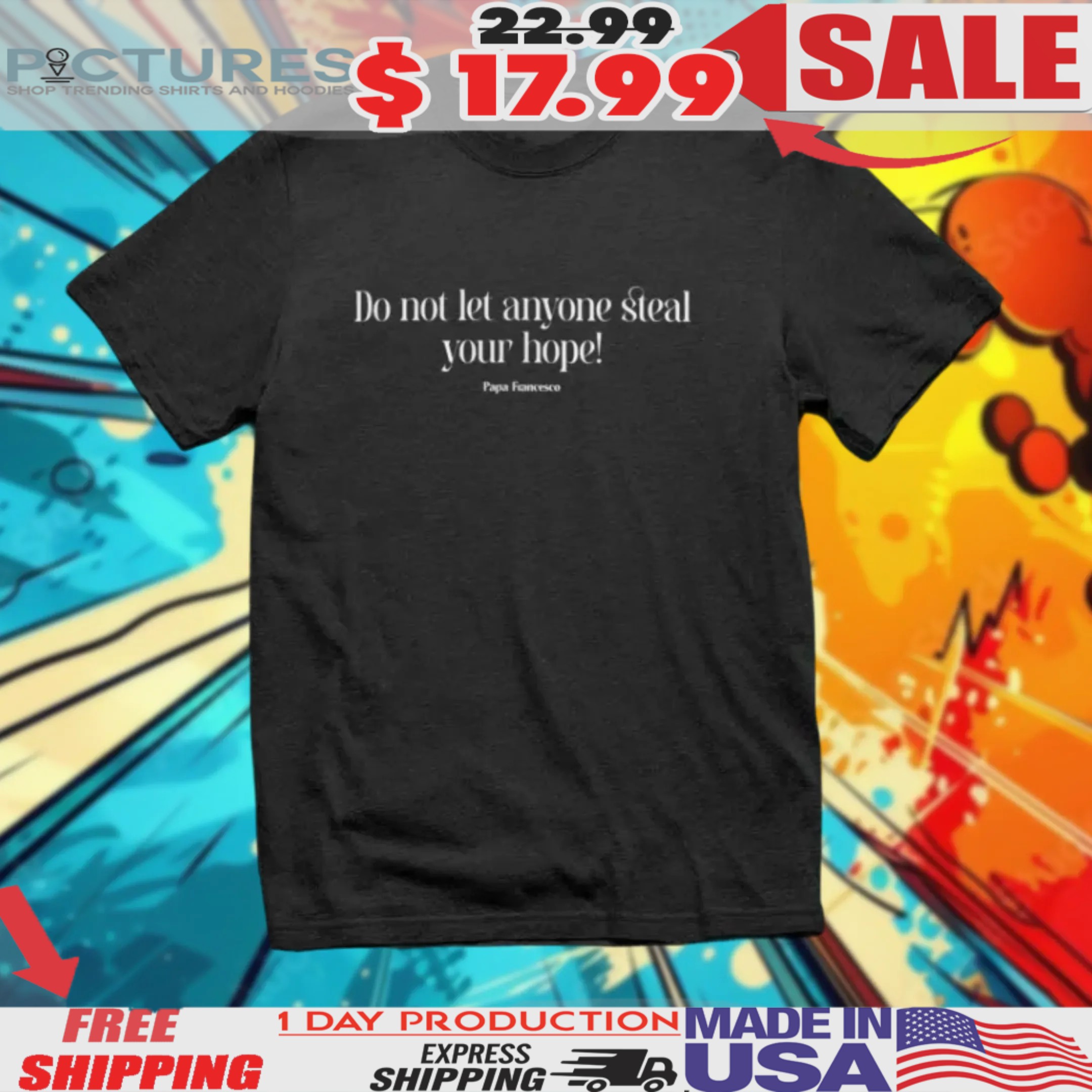 Pope Francis Do Not Let Anyone Steal Your Hope Shirt