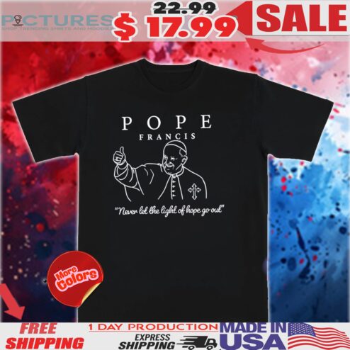Pope Francis Never Let The Light Of Hope Go Out Shirt