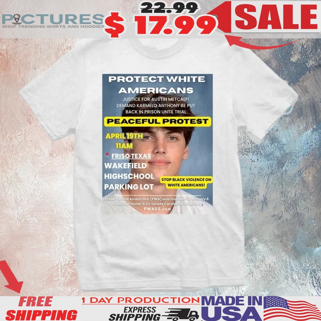 Protect White Americans Justice For Austin Metcalf Peaceful Protest Shirt