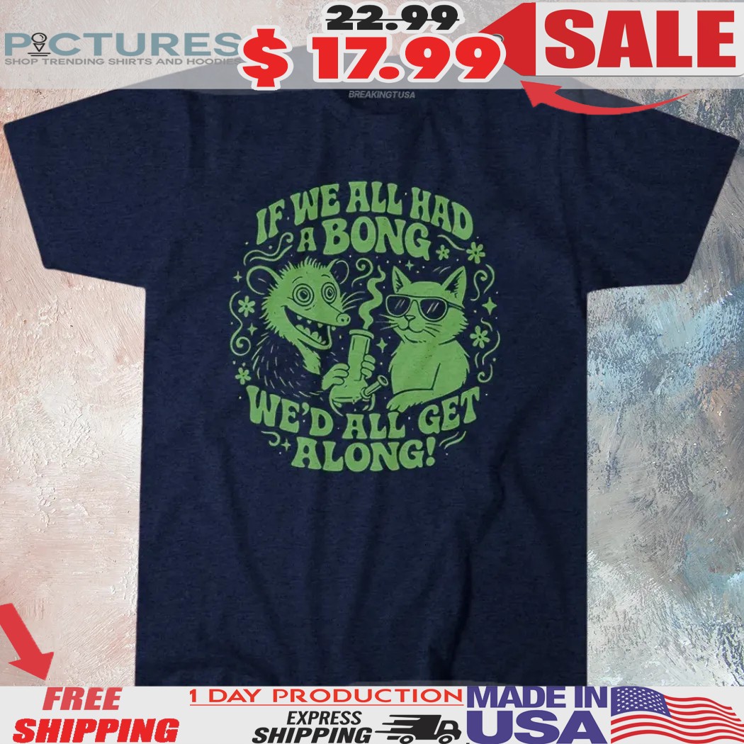 Raccoon And Cat If We All Had A Bong We’d All Get Along Shirt