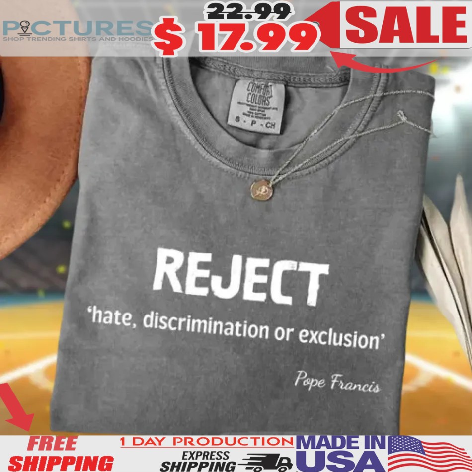 Reject Hate Discrimination Or Exclusion Pray For Pope Francis Vatican Shirt