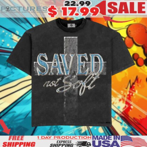 Saved Not Soft Cross Christian Shirt