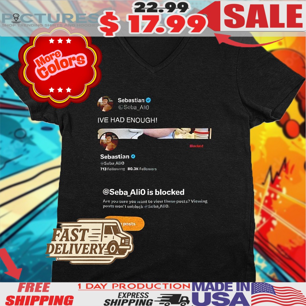 Sebastian I've Had Enough Shirt