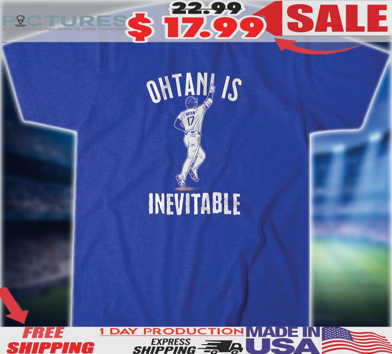Shohei Ohtani Is Inevitable Shirt Shohei Ohtani Is Inevitable Shirt