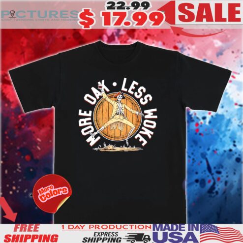 Skeleton More Oak Less Woke Shirt