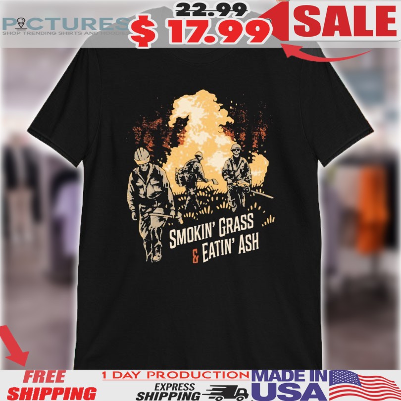 Smokin’ Grass And Eatin’ Ash Shirt