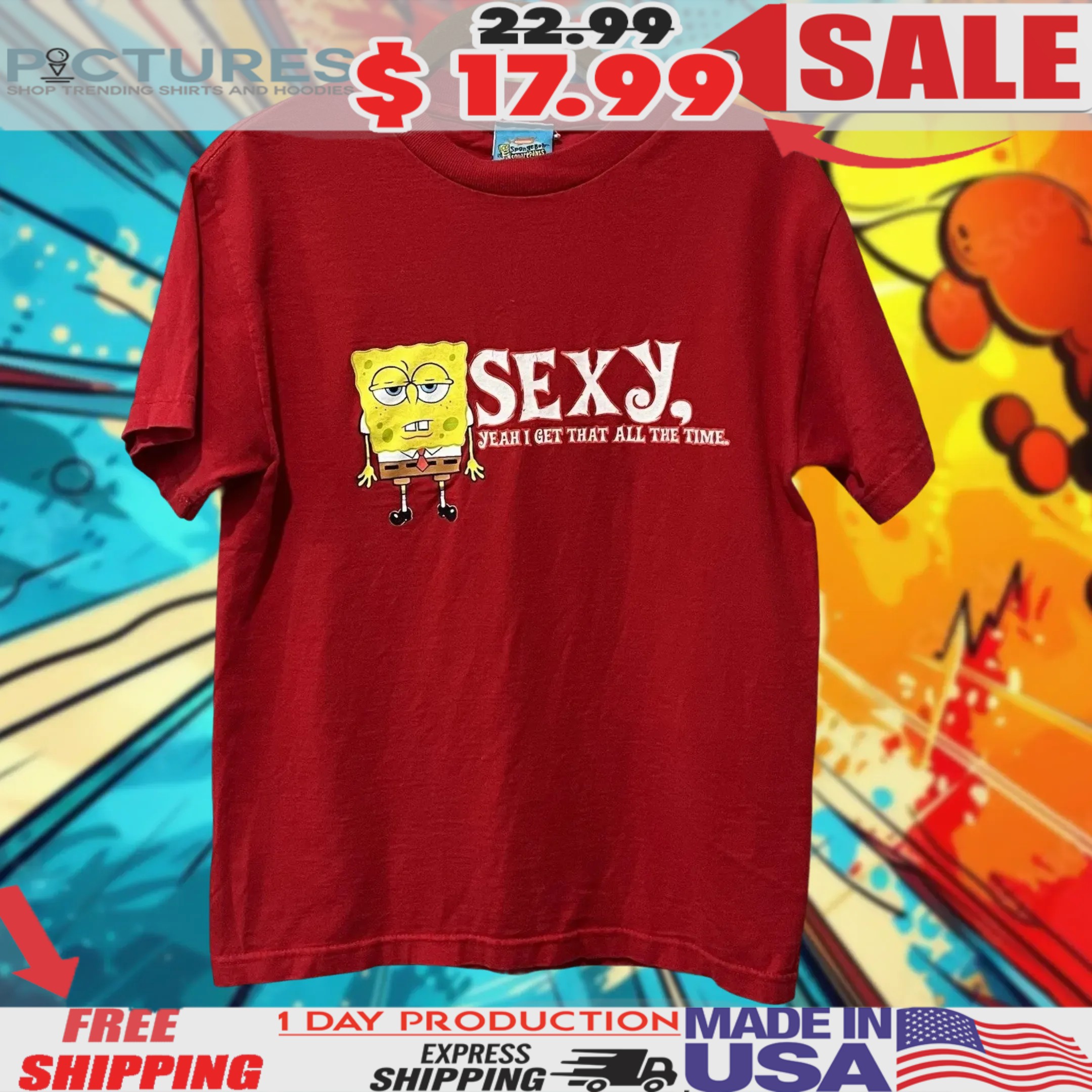 Spongebob Squarepants Sexy Yeah I Got That All The Time Shirt